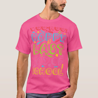 Woo Hoo Happy Last Day Of School  Student Teacher T-Shirt