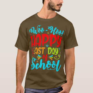 Woo Hoo Happy Last Day of School Student Teacher T-Shirt