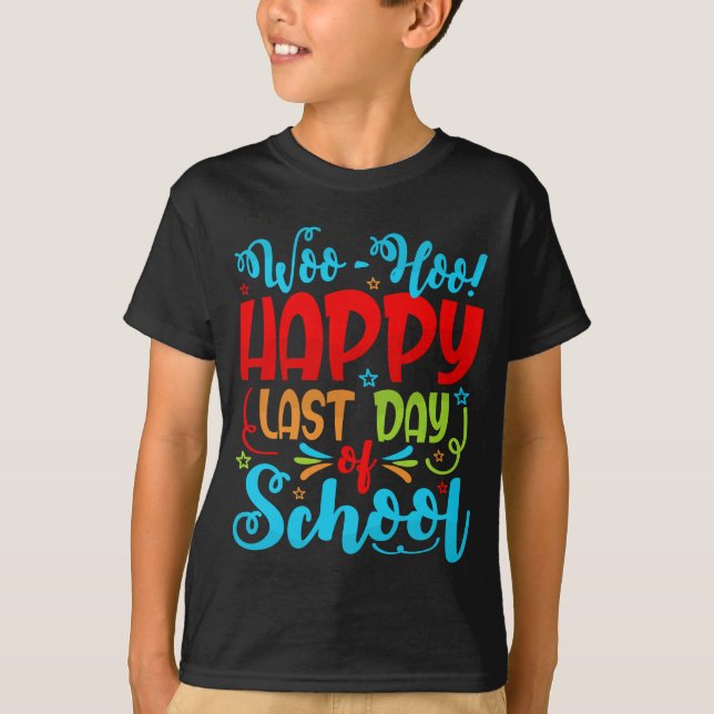 Woo Hoo Happy Last Day of School Student Teacher T-Shirt (Front)