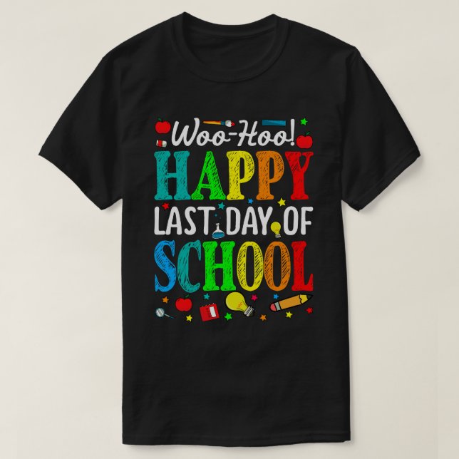 Woo Hoo Happy Last Day Of School T-Shirt (Design Front)