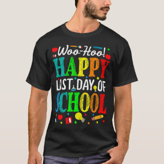 Woo Hoo Happy Last Day Of School T-Shirt