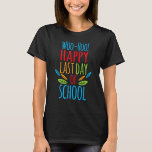 Woo Hoo Happy Last Day Of School Teacher Student 1 T-Shirt