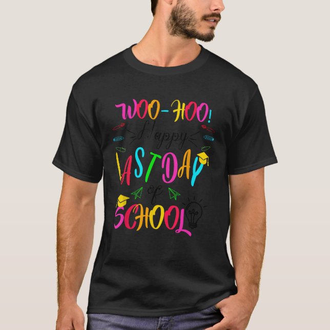Woo Hoo Happy Last Day of School Teacher Student C T-Shirt (Front)