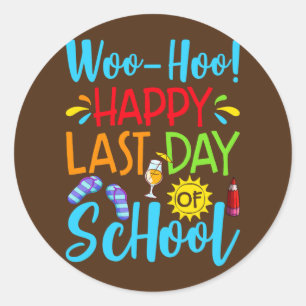 woo hoo happy last day of school teacher student classic round sticker