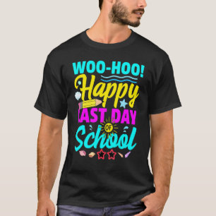 Woo Hoo Happy Last Day Of School Teacher Student G T-Shirt