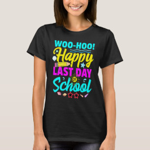 Woo Hoo Happy Last Day Of School Teacher Student G T-Shirt
