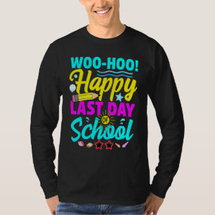 Woo Hoo Happy Last Day Of School Teacher Student G T-Shirt