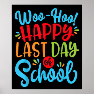 Woo Hoo Happy Last Day of School Teacher Student Poster