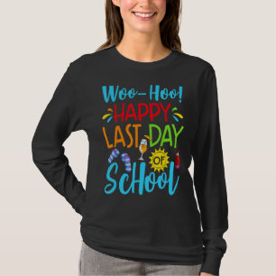 Woo Hoo Happy Last Day Of School Teacher Student S T-Shirt