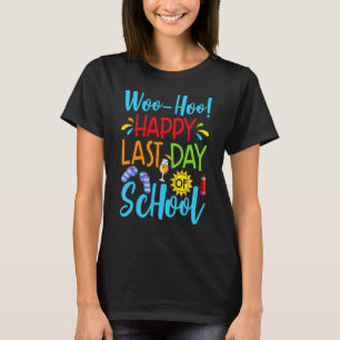 Woo Hoo Happy Last Day Of School Teacher Student S T-Shirt