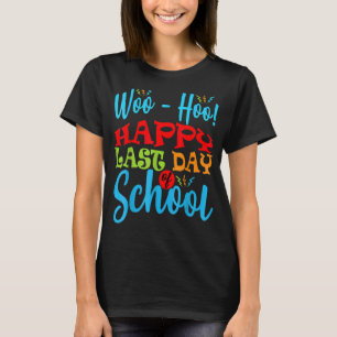 Woo Hoo Happy Last Day Of School Teacher Student T-Shirt