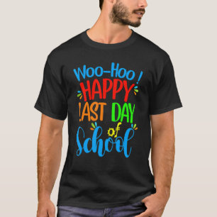 Woo Hoo Happy Last Day Of School Teacher Student T-Shirt