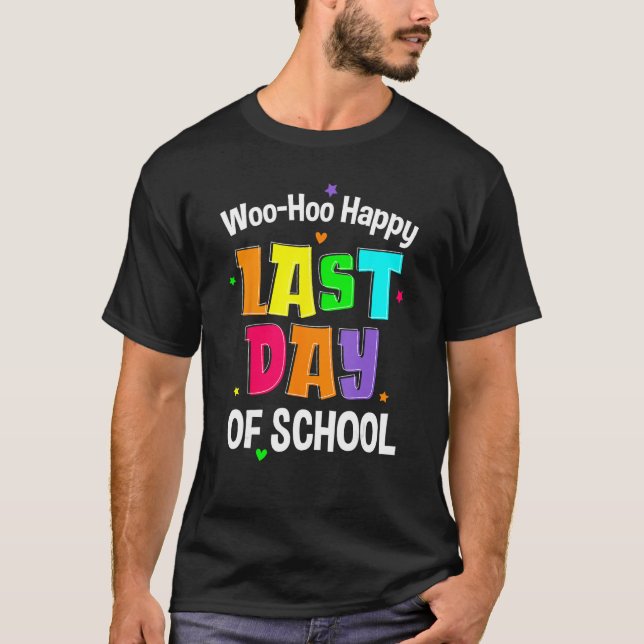 Woo Hoo Happy Last Day School Summer Student Teach T-Shirt (Front)