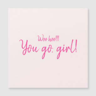 "Woo hoo You go, girl" Hot Pink Motivational Quote