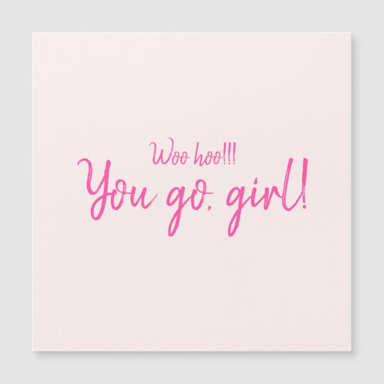 "Woo hoo You go, girl" Hot Pink Motivational Quote Zazzle.co.uk