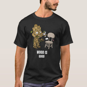 Wood is Good Cabinet maker T-Shirt