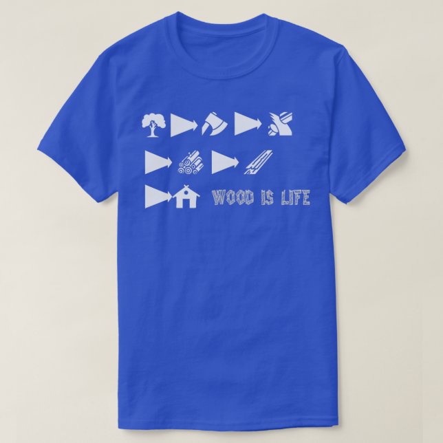 Wood Is life 1 T-Shirt (Design Front)