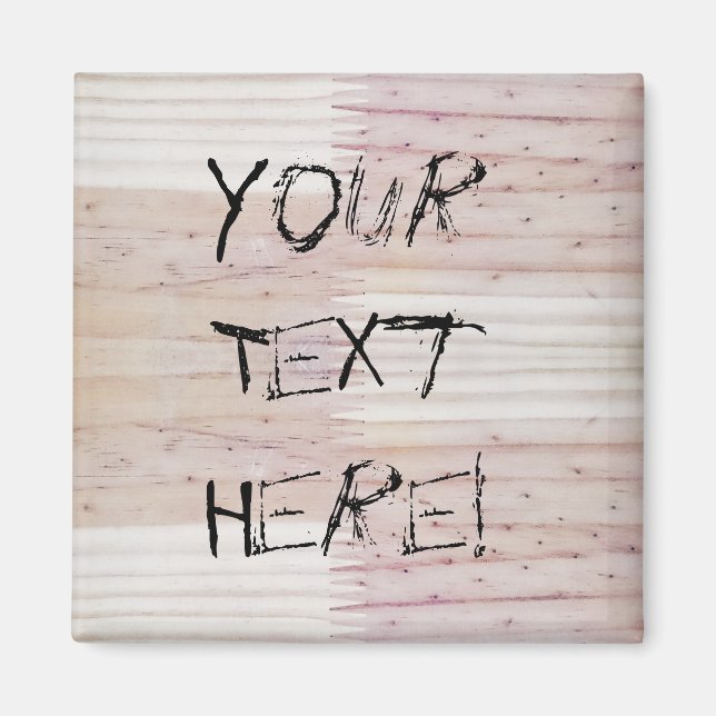 Wood Wooden Texture Your Text Here Magnet (Front)