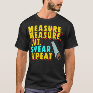 Wood Worker Funny Measure Cut Saw baking bake skat T-Shirt