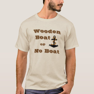 Wooden Boat or No Boat T-Shirt