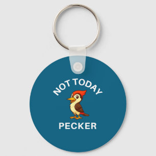 Woodpecker Not Today Pecker, Funny, Jokes, Sarcast Key Ring