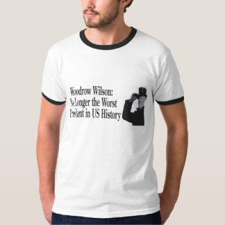 Woodrow Wilson: No Longer the Worst President in U T-Shirt