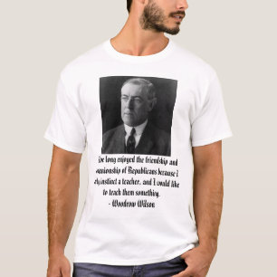 Woodrow Wilson on Republicans T-Shirt