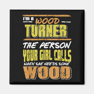 Woodturner The Person Your Girl Calls For Timber  Magnet