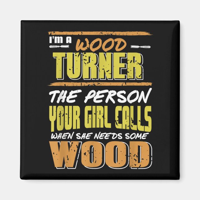 Woodturner The Person Your Girl Calls For Timber  Magnet (Front)