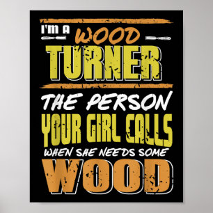 Woodturner The Person Your Girl Calls For Timber  Poster