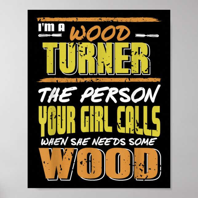 Woodturner The Person Your Girl Calls For Timber  Poster (Front)