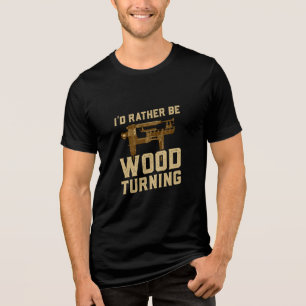 Woodturning - I'd Rather Be Woodturning Tri-Blend Shirt