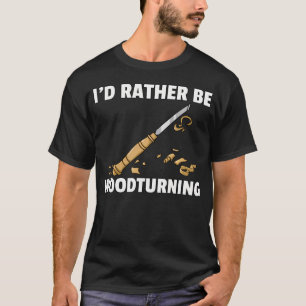 Woodturning Turning For Woodworker Or Carpenter T-Shirt