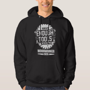Woodworker I Have Enough Tools Woodworking Kit Car Hoodie