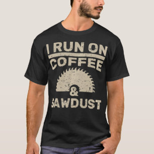 Woodworker I Run On Coffee And Sawdust Lumberjack T-Shirt