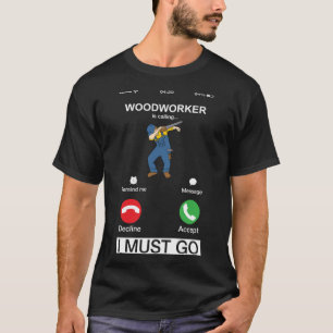 Woodworker Is Calling And I Must Go Carpenter Dab T-Shirt