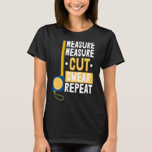 Woodworker Woodworking Measure Measure Cut Swear R T-Shirt