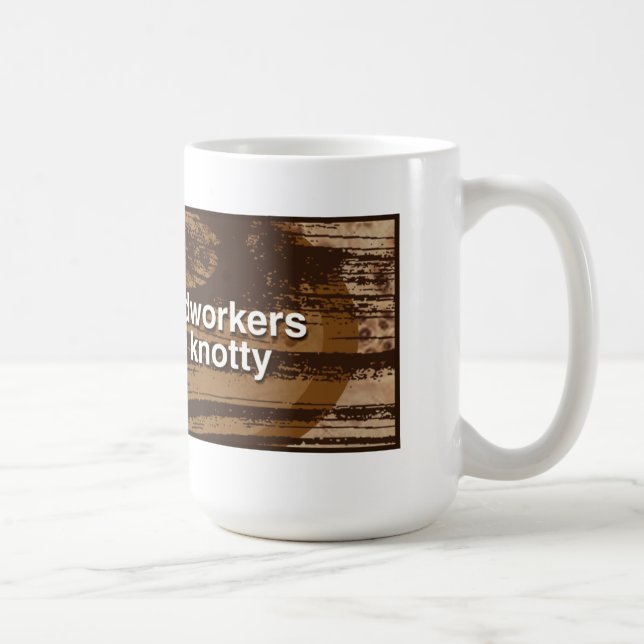 woodworkers are knotty - mug (Right)