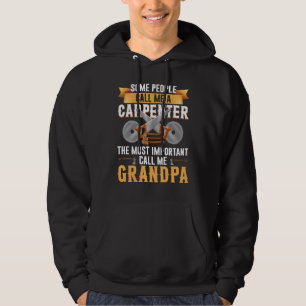 Woodworking Carpenter Most Important Call Me Grand Hoodie