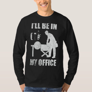 Woodworking Carpenter Woodwork Woodworker Office W T-Shirt