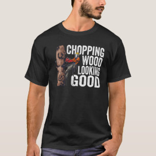 Woodworking Chopping Wood Looking Good Lumberjack  T-Shirt