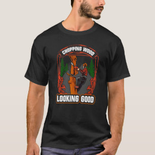 Woodworking Chopping Wood Looking Good Lumberjack T-Shirt