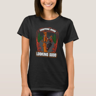 Woodworking Chopping Wood Looking Good Lumberjack T-Shirt