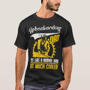 Woodworking Dad Like Normal Dad Much Cooler chef ( T-Shirt