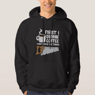 Woodworking Drinking Coffee Woodworker Carpenter C Hoodie