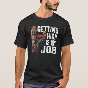 Woodworking Getting High Is My Job Lumberjack T-Shirt