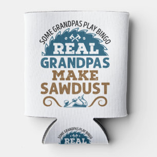 Woodworking Grandpa Real Grandpas Make Sawdust Can Cooler
