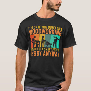 Woodworking Hobby Funny Carpenter Woodworker T-Shirt
