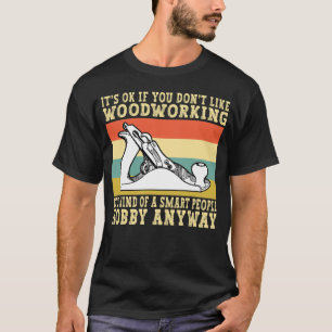 Woodworking Hobby Smart People Funny Carpenter T-Shirt