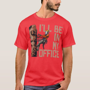 Woodworking Ill Be In My Office Lumberjack T-Shirt
